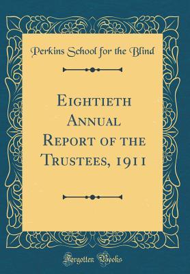 [7e636] ~Read% #Online~ Eightieth Annual Report of the Trustees, 1911 (Classic Reprint) - Perkins School for the Blind ~ePub^