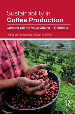 [13f7c] %R.e.a.d! %O.n.l.i.n.e~ Sustainability in Coffee Production: Creating Shared Value Chains in Colombia - Andrea Biswas-Tortajada *PDF!