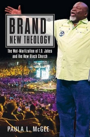 [9c8a7] ~F.u.l.l.% ^D.o.w.n.l.o.a.d% Brand New Theology: The Wal-Martization of T.D. Jakes and the New Black Church - Paula L McGee *e.P.u.b*