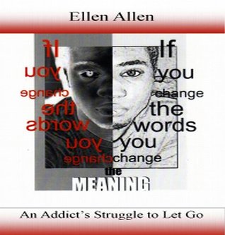 0baca] #D.o.w.n.l.o.a.d* If you Change the Words you Change the MEANING: An Addict's struggle to Let Go - Ellen Allen %e.P.u.b^