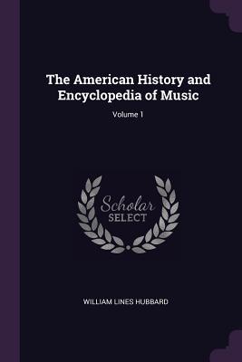 [6d0a0] *R.e.a.d* *O.n.l.i.n.e~ The American History and Encyclopedia of Music; Volume 1 - William Lines Hubbard ^ePub~