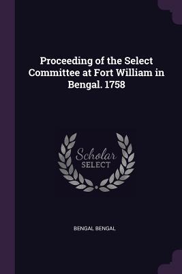 c9b6c] @D.o.w.n.l.o.a.d* Proceeding of the Select Committee at Fort William in Bengal. 1758 - Bengal Bengal @e.P.u.b^