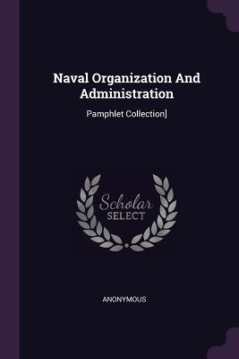 [763c0] *Full# !Download# Naval Organization and Administration: Pamphlet Collection] - Anonymous @P.D.F~