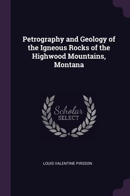 [a927c] *Read^ @Online# Petrography and Geology of the Igneous Rocks of the Highwood Mountains, Montana - Louis Valentine Pirsson ~ePub@