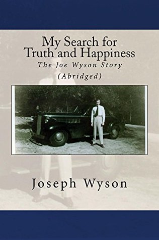 97cce] *D.o.w.n.l.o.a.d^ My Search for Truth and Happiness (Abridged): The Joe Wyson Story - Joseph F Wyson #e.P.u.b*