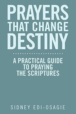 4c897] !D.o.w.n.l.o.a.d* Prayers That Change Destiny: A Practical Guide to Praying the Scriptures - Sidney Edi-Osagie #PDF!