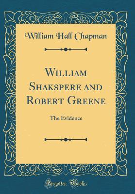 [50eaf] #Download# William Shakspere and Robert Greene: The Evidence (Classic Reprint) - William Hall Chapman *ePub^