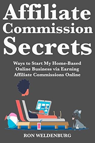 [130aa] ~Read% #Online# Affiliate Commission Secrets: Working at Home and Making Passive Profits Through Digital Affiliate Marketing - Ron Weldenburg #ePub~