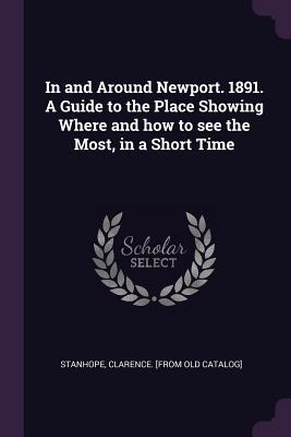 [a4e40] *Read% In and Around Newport. 1891. a Guide to the Place Showing Where and How to See the Most, in a Short Time - Clarence Stanhope !P.D.F@