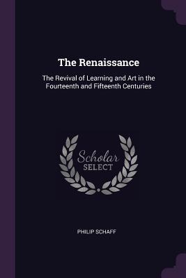 [cbec8] *Read* The Renaissance: The Revival of Learning and Art in the Fourteenth and Fifteenth Centuries - Philip Schaff #ePub%