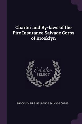 [04e33] #Read^ Charter and By-Laws of the Fire Insurance Salvage Corps of Brooklyn - Brooklyn Fire Insurance Salvage Corps !ePub#