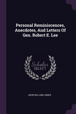 [0c9de] ~Read~ ~Online@ Personal Reminiscences, Anecdotes, and Letters of Gen. Robert E. Lee - John William Jones !PDF!