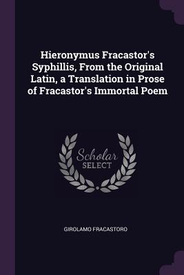 [d6476] ~Full@ ^Download% Hieronymus Fracastor's Syphillis, from the Original Latin, a Translation in Prose of Fracastor's Immortal Poem - Girolamo Fracastoro *ePub@