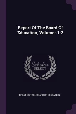 [fda64] ^Read* Report of the Board of Education, Volumes 1-2 - Great Britain Board of Education ^PDF~