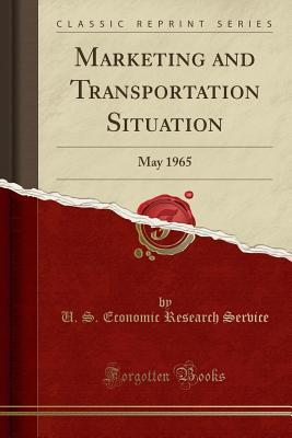 [8358c] %F.u.l.l.# !D.o.w.n.l.o.a.d! Marketing and Transportation Situation: May 1965 (Classic Reprint) - U S Economic Research Service ~ePub!