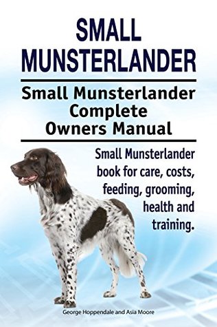 [28c1d] ^Read~ Small Munsterlander. Small Munsterlander book for costs, care, feeding, grooming, training and health. Small Munsterlander dog Owners Manual. - George Hoppendale ^P.D.F%