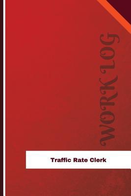 7d5e3] ~D.o.w.n.l.o.a.d@ Traffic Rate Clerk Work Log: Work Journal, Work Diary, Log - 126 Pages, 6 X 9 Inches - Orange Logs ^e.P.u.b#