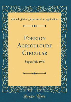 [034ff] !Read@ Foreign Agriculture Circular: Sugar; July 1978 (Classic Reprint) - U.S. Department of Agriculture !PDF#