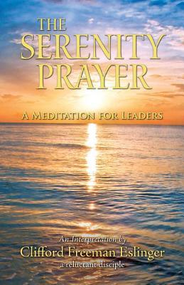 [56d39] %Full@ #Download# The Serenity Prayer: A Meditation for Leaders - Clifford Freeman Eslinger #PDF%