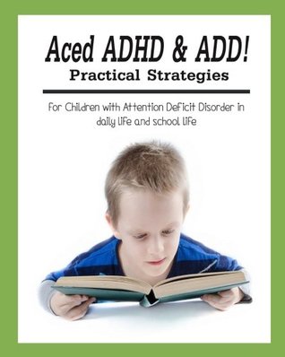 [56045] ~R.e.a.d% Aced ADHD & Add!: Practical Strategies for Children with Attention Deficit Disor: Empower Kids, Helping Children Gain Self-Confidence, Social Skills, and Self-Control - Peter Hill ~P.D.F~