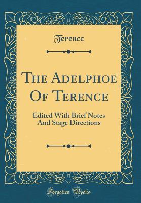 [39acc] ~R.e.a.d# *O.n.l.i.n.e% The Adelphoe of Terence: Edited with Brief Notes and Stage Directions (Classic Reprint) - Terence #ePub#
