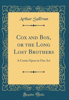 [c7362] *Read^ @Online% Cox and Box, or the Long Lost Brothers: A Comic Opera in One Act (Classic Reprint) - Arthur Sullivan ^ePub*