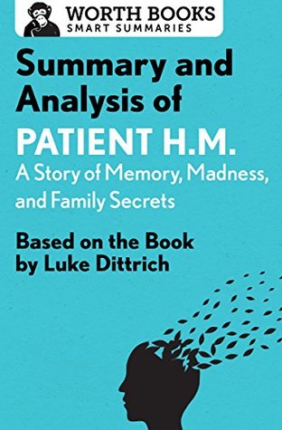 [666c0] @Full! #Download^ Summary and Analysis of Patient H.M.: A Story of Memory, Madness, and Family Secrets: Based on the Book by Luke Dittrich (Smart Summaries) - Worth Books #P.D.F*