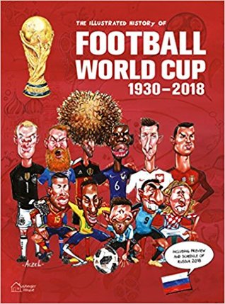 [0a97c] #R.e.a.d@ The Illustrated History of Football World Cup 1930-2018: Collector's Edition - German Aczel @P.D.F#