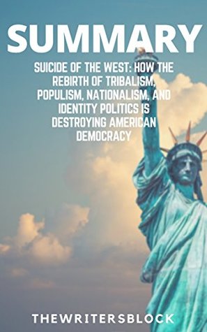[f30b7] %R.e.a.d~ %O.n.l.i.n.e* Summary: Suicide of the West: How the Rebirth of Tribalism, Populism, Nationalism, and Identity Politics is Destroying American Democracy - The WritersBlock ~ePub#