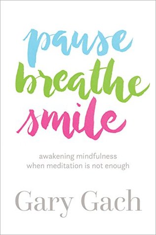 6fdc3] ~D.o.w.n.l.o.a.d^ Pause, Breathe, Smile: Awakening Mindfulness When Meditation Is Not Enough - Gary Gach %PDF%