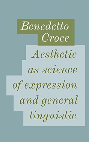 a5e51] #D.o.w.n.l.o.a.d# Aesthetic as science of expression and general linguistic - Benedetto Croce !e.P.u.b@