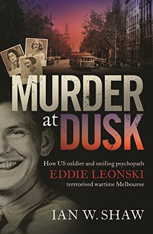 [734be] @Read! ~Online@ Murder at Dusk: How US soldier and smiling psychopath Eddie Leonski terrorised wartime Melbourne - Ian W. Shaw ^e.P.u.b!