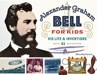 [bfe9d] @Full@ ^Download# Alexander Graham Bell for Kids: His Life and Inventions, with 21 Activities - Mary Kay Carson ~P.D.F%