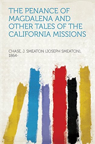 [ff5db] ^Read* The Penance of Magdalena and Other Tales of the California Missions - J. Chase ~P.D.F%