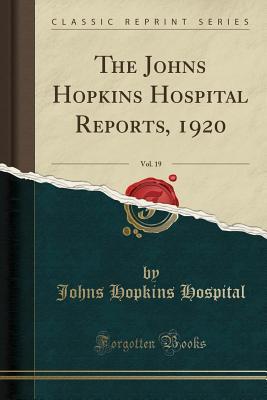 [0e6f5] !R.e.a.d# %O.n.l.i.n.e# The Johns Hopkins Hospital Reports, 1920, Vol. 19 (Classic Reprint) - Johns Hopkins Hospital @e.P.u.b*
