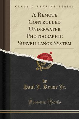 [3caab] ~Read@ ^Online~ A Remote Controlled Underwater Photographic Surveillance System (Classic Reprint) - Paul J. Kruse Jr. %ePub#