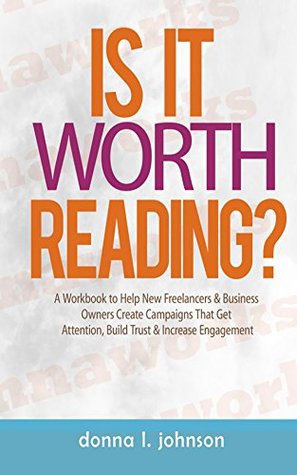 [8d5f9] #Read# ~Online^ Is It Worth Reading: A Workbook to Help New Freelancers & Business Owners Create Campaigns That Get Attention, Build Trust & Increase Engagement - Donna L. Johnson *P.D.F*