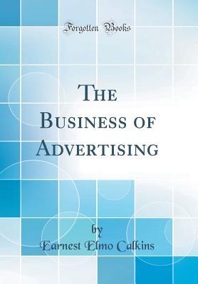 [f3356] ^Download! The Business of Advertising (Classic Reprint) - Earnest Elmo Calkins ^e.P.u.b*