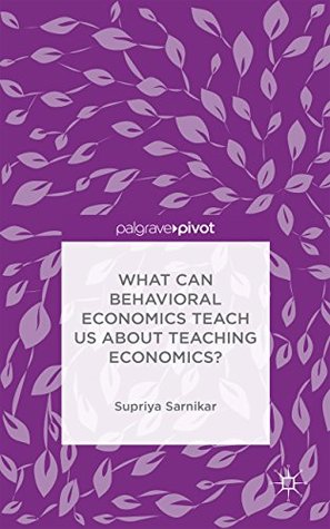 8b4a2] !D.o.w.n.l.o.a.d% What Can Behavioral Economics Teach Us about Teaching Economics? - Supriya Sarnikar #PDF*