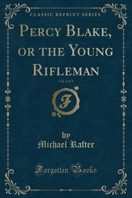 [7a0d2] ^Read% Percy Blake, or the Young Rifleman, Vol. 2 of 3 (Classic Reprint) - Michael Rafter @ePub#