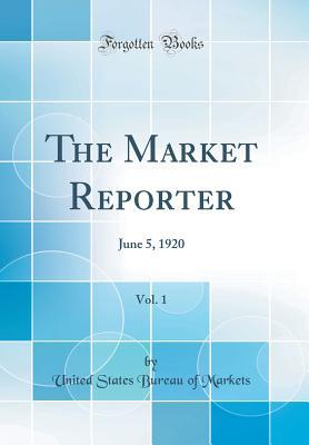 28990] @D.o.w.n.l.o.a.d^ The Market Reporter, Vol. 1: June 5, 1920 (Classic Reprint) - United States Bureau of Markets ~P.D.F!