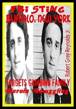 [15352] #Read# FBI Sting Buffalo, New York : Targets Gambino Family Heroin Smuggling - Robert Grey Reynolds Jr. %ePub!
