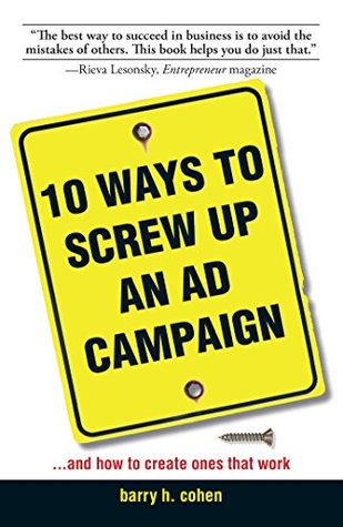 [3cf99] #R.e.a.d# @O.n.l.i.n.e* 10 Ways To Screw Up An Ad Campaign: And How to Create Ones That Work - Barry H Cohen ~P.D.F!