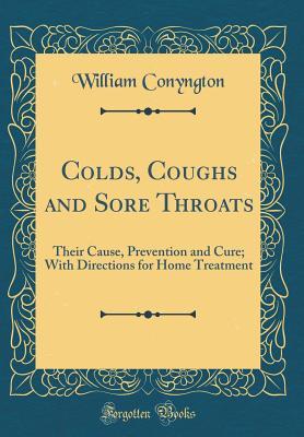 [b3872] %R.e.a.d~ Colds, Coughs and Sore Throats: Their Cause, Prevention and Cure; With Directions for Home Treatment (Classic Reprint) - William Conyngton #e.P.u.b@