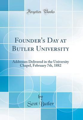 [736c3] #Read! Founder's Day at Butler University: Addresses Delivered in the University Chapel, February 7th, 1882 (Classic Reprint) - Scot Butler *ePub*
