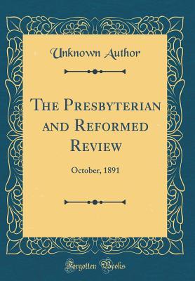 [565a1] ^Read! #Online! The Presbyterian and Reformed Review: October, 1891 (Classic Reprint) - Unknown !P.D.F@