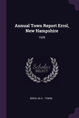 [7a362] !Read~ Annual Town Report Errol, New Hampshire: 1939 - Errol New Hampshire %P.D.F#