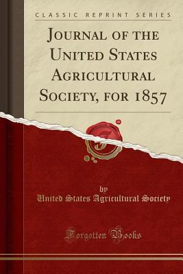 [f74f1] %R.e.a.d! Journal of the United States Agricultural Society, for 1857 (Classic Reprint) - United States Agricultural Society %PDF~
