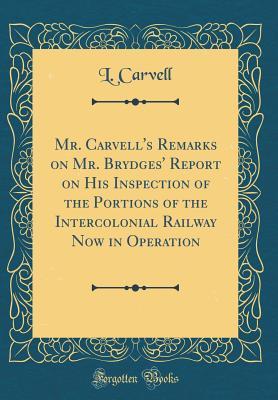 9cdb4] ~D.o.w.n.l.o.a.d@ Mr. Carvell's Remarks on Mr. Brydges' Report on His Inspection of the Portions of the Intercolonial Railway Now in Operation (Classic Reprint) - L Carvell !PDF!