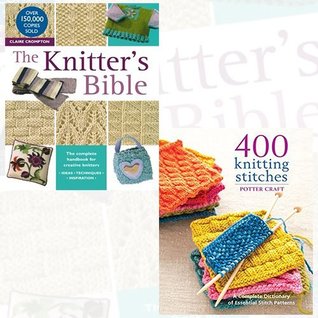 [f82d8] %R.e.a.d* The Knitter's Bible and 400 Knitting Stitches 2 Books Bundle Collection - The Complete Handbook for Creative Knitters, A Complete Dictionary of Essential Stitch Patterns - Claire Crompton #ePub^